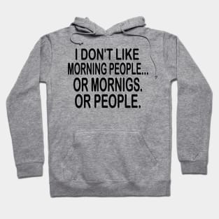 i don't like morning people or mornigs or people Hoodie